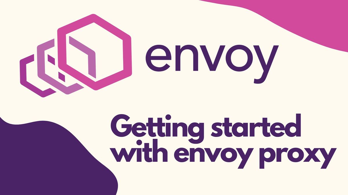 Getting Started with Envoy Proxy - Beginners Guide