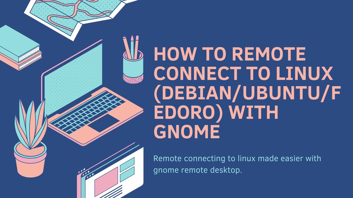 HOW TO LOCALLY REMOTE CONNECT TO LINUX (DEBIAN/UBUNTU/FEDORO) WITH GNOME